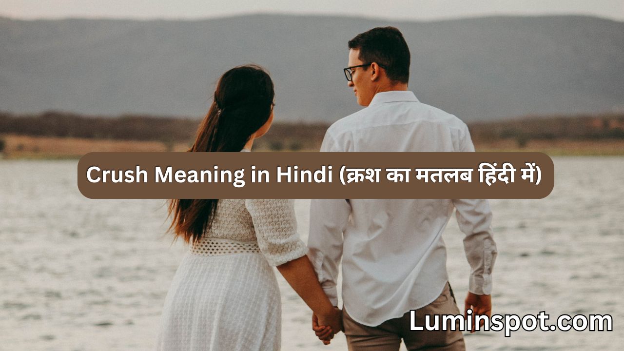 Crush Meaning in Hindi (क्रश का मतलब हिंदी में)